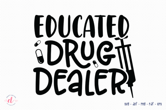 Educated Drug Dealer SVG: Nurse Graphics & Crafts
