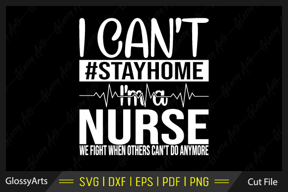 I Can't Stay Home Nurse SVG: Graphics for Crafts