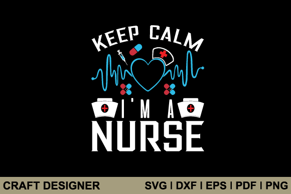 Keep Calm I m a Nurse Svg: Graphics for Crafts