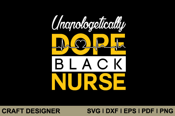 Unapologetically Dope Black Nurse Svg: A Graphics Review for Crafts